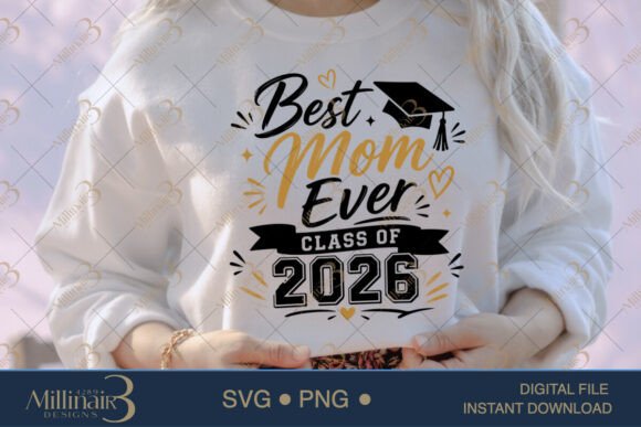 Best Mom Ever Class of 2026 SVG PNG: A Heartfelt Graphic for Local Business Branding