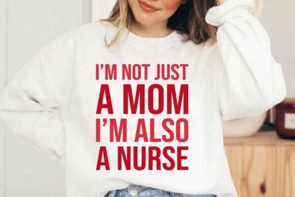 I’m Not Just a Mom I’m Also a Nurse SVG: A Unique Graphic for Branding and Packaging