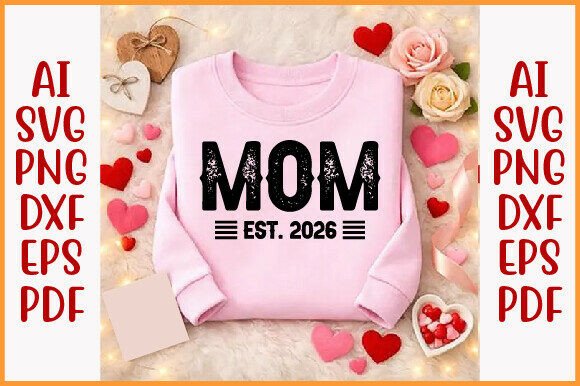 Mom Est. 2026 PNG, Mother’s Day SVG: A Modern Graphic for T-Shirt Designs