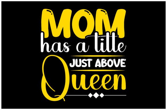 Mom Has a Title Just Above Queen SVG Design for T-Shirt Graphics