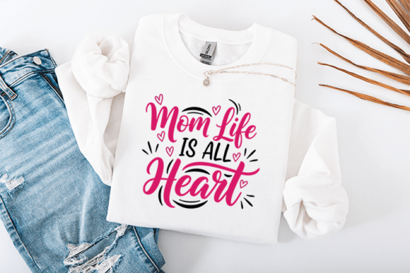 Mom Life Is All Heart SVG Mother’s Day Graphics for T-Shirt Designs