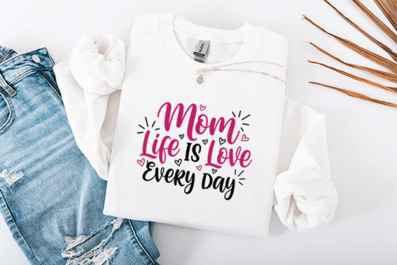 Mom Life is Love Every Day SVG: A Stylish Graphic for T-Shirt Designs and Content Publishing
