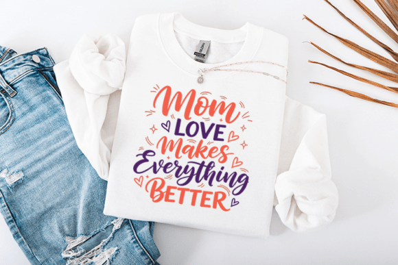 Mom Love Makes Everything Better SVG for T-Shirt Designs and Graphics
