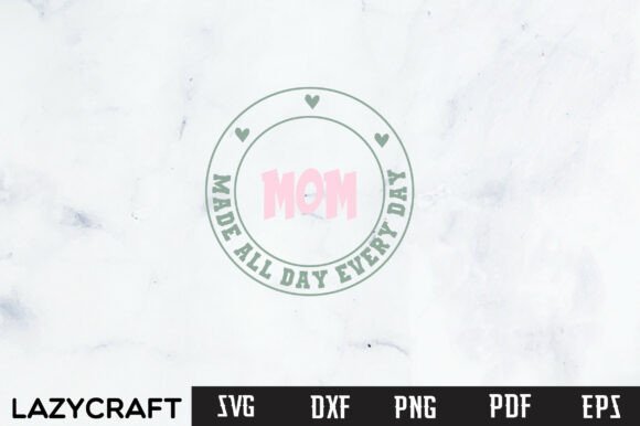 MOM MADE ALL DAY EVERY DAY: A Versatile SVG Design for T-Shirt Graphics