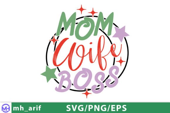 Mom Wife Boss Mother’s Day SVG PNG – A Versatile Graphic Design Asset for T-Shirt Designs