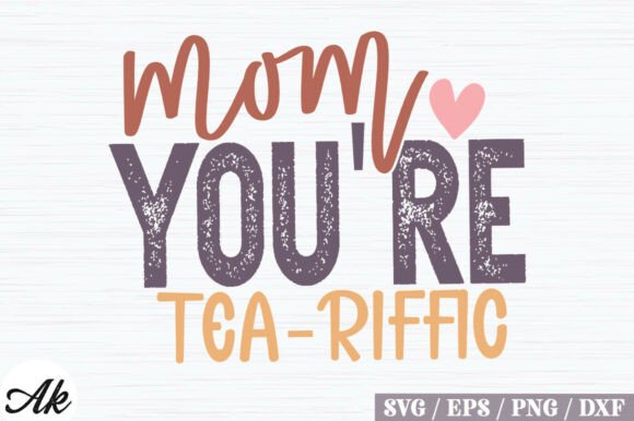 Mom You're Tea - Riffic Retro SVG Design for T-Shirt Graphics