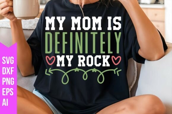 My Mom is Definitely My Rock SVG – A Must-Have Graphic for T-Shirt Designs